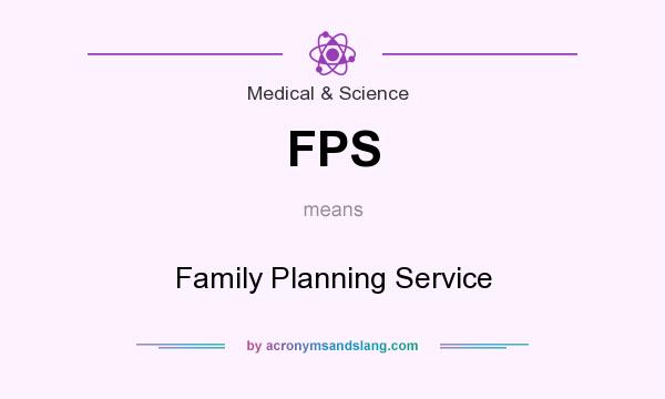 What does FPS mean? It stands for Family Planning Service