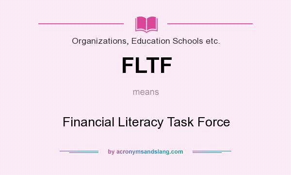 What does FLTF mean? It stands for Financial Literacy Task Force