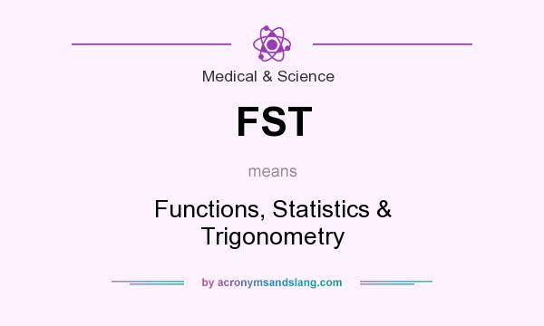What does FST mean? It stands for Functions, Statistics & Trigonometry