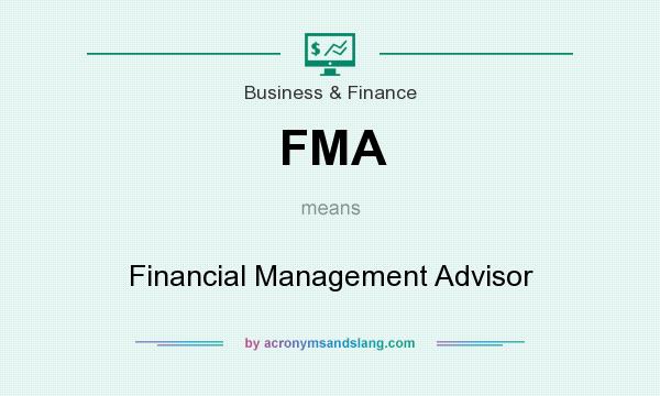 What does FMA mean? It stands for Financial Management Advisor