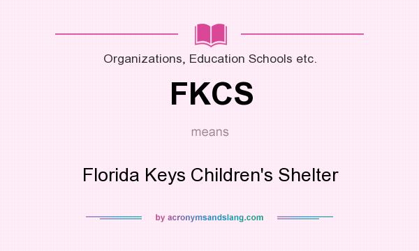 What does FKCS mean? It stands for Florida Keys Children`s Shelter
