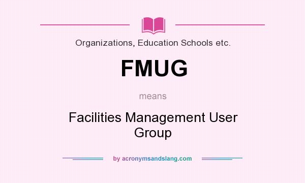 What does FMUG mean? It stands for Facilities Management User Group
