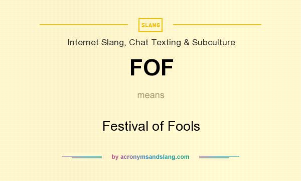 What does FOF mean? It stands for Festival of Fools
