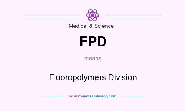 What does FPD mean? It stands for Fluoropolymers Division