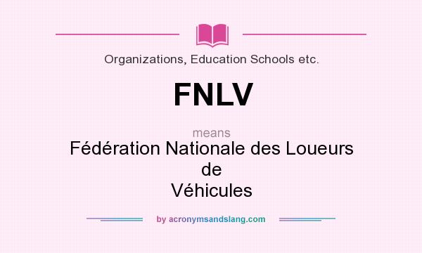 What does FNLV mean? It stands for Fédération Nationale des Loueurs de Véhicules