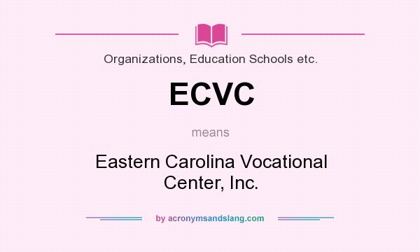 What does ECVC mean? It stands for Eastern Carolina Vocational Center, Inc.