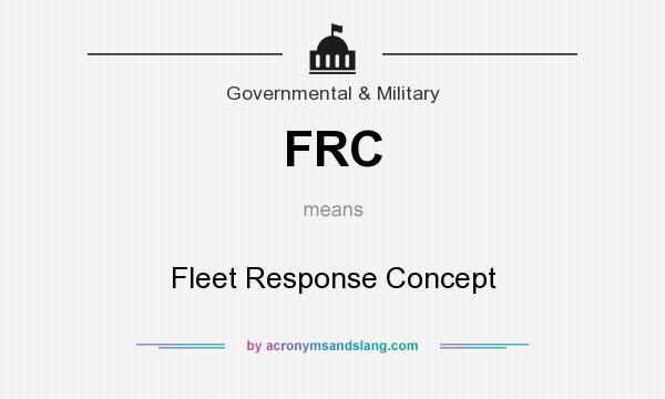 What does FRC mean? It stands for Fleet Response Concept