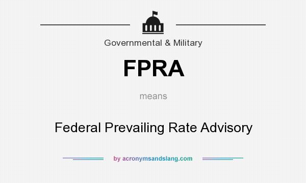 What does FPRA mean? It stands for Federal Prevailing Rate Advisory