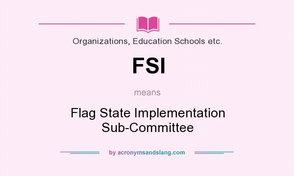 What does FSI mean? It stands for Flag State Implementation Sub-Committee