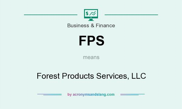 What does FPS mean? It stands for Forest Products Services, LLC
