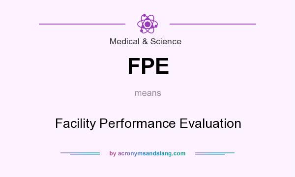 What does FPE mean? It stands for Facility Performance Evaluation