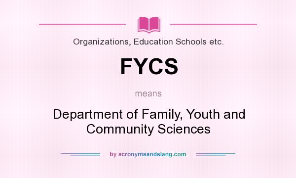What does FYCS mean? It stands for Department of Family, Youth and Community Sciences