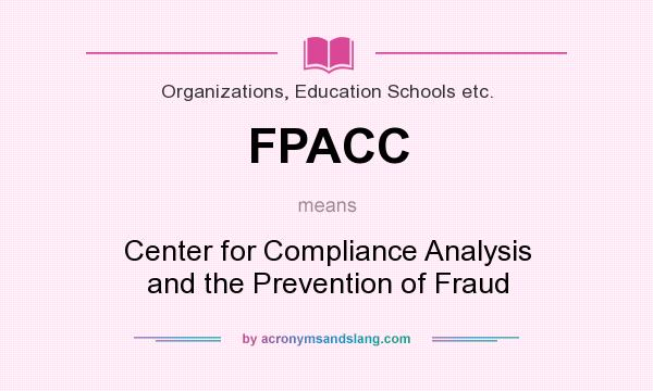 What does FPACC mean? It stands for Center for Compliance Analysis and the Prevention of Fraud