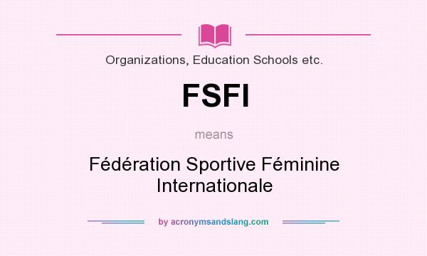 What does FSFI mean? It stands for Fédération Sportive Féminine Internationale