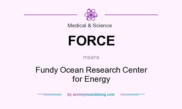 What does FORCE mean? It stands for Fundy Ocean Research Center for Energy
