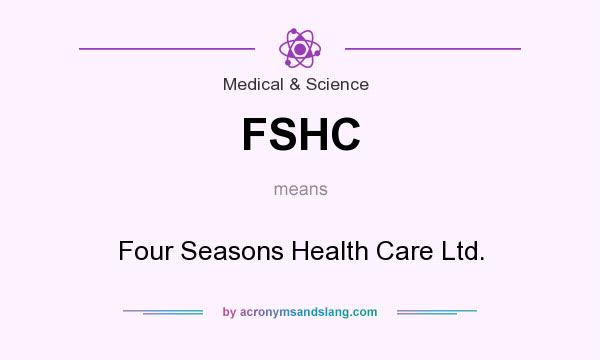 What does FSHC mean? It stands for Four Seasons Health Care Ltd.