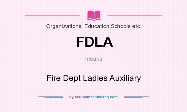 What does FDLA mean? It stands for Fire Dept Ladies Auxiliary