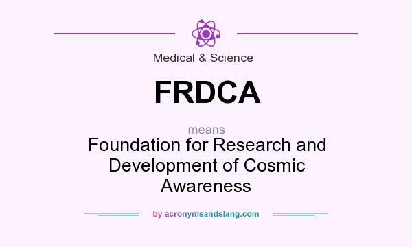 What does FRDCA mean? It stands for Foundation for Research and Development of Cosmic Awareness