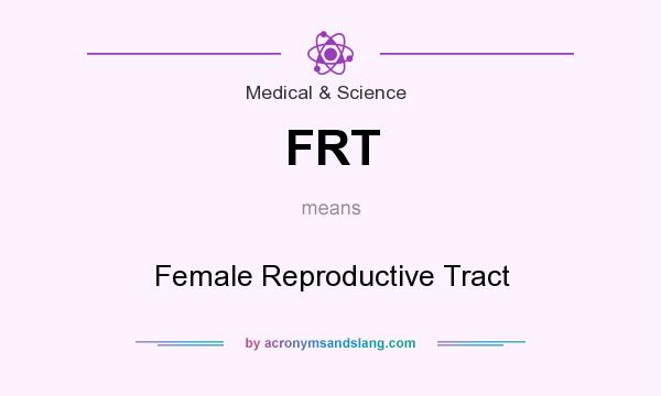 What does FRT mean? It stands for Female Reproductive Tract