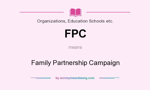 What does FPC mean? It stands for Family Partnership Campaign