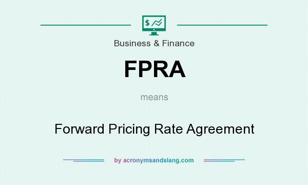 What does FPRA mean? It stands for Forward Pricing Rate Agreement