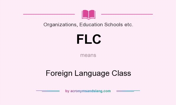 What does FLC mean? It stands for Foreign Language Class
