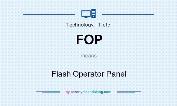 What does FOP mean? It stands for Flash Operator Panel