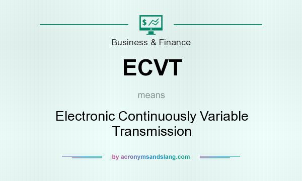What does ECVT mean? It stands for Electronic Continuously Variable Transmission