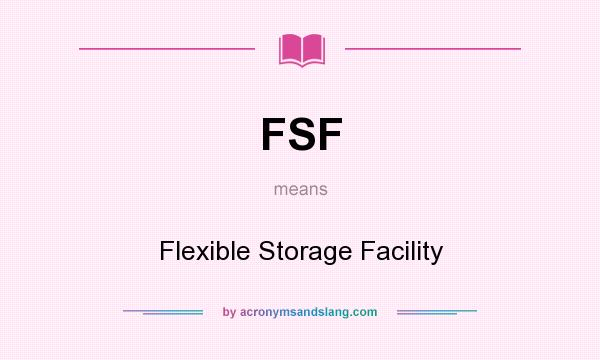 What does FSF mean? It stands for Flexible Storage Facility
