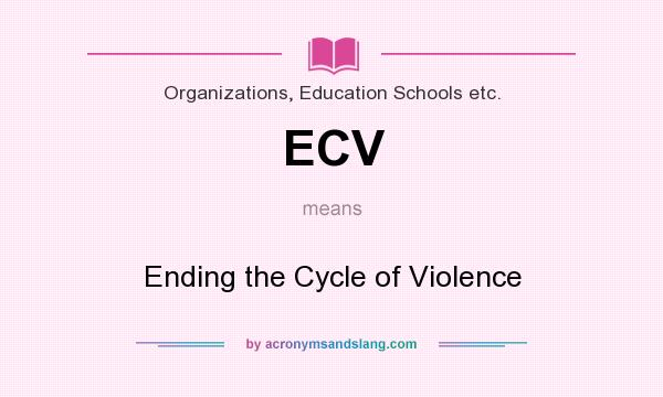 What does ECV mean? It stands for Ending the Cycle of Violence