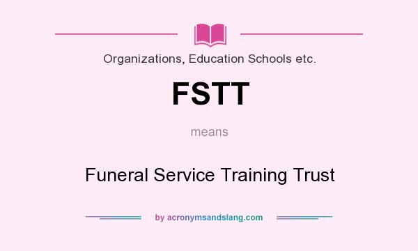What does FSTT mean? It stands for Funeral Service Training Trust