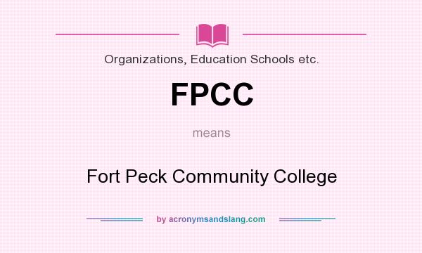 What does FPCC mean? It stands for Fort Peck Community College