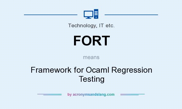 What does FORT mean? It stands for Framework for Ocaml Regression Testing
