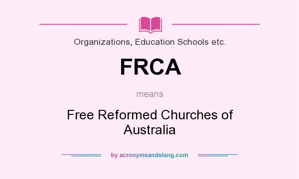 What does FRCA mean? It stands for Free Reformed Churches of Australia