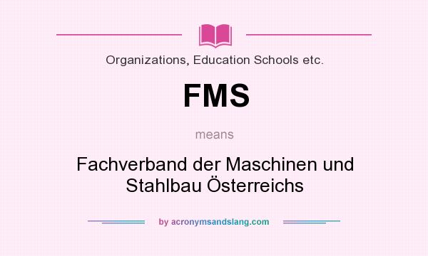 What does FMS mean? It stands for Fachverband der Maschinen und Stahlbau Österreichs