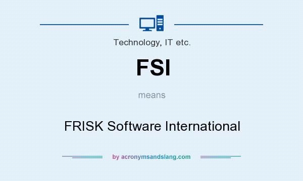 What does FSI mean? It stands for FRISK Software International