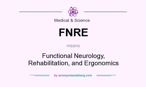 What does FNRE mean? It stands for Functional Neurology, Rehabilitation, and Ergonomics