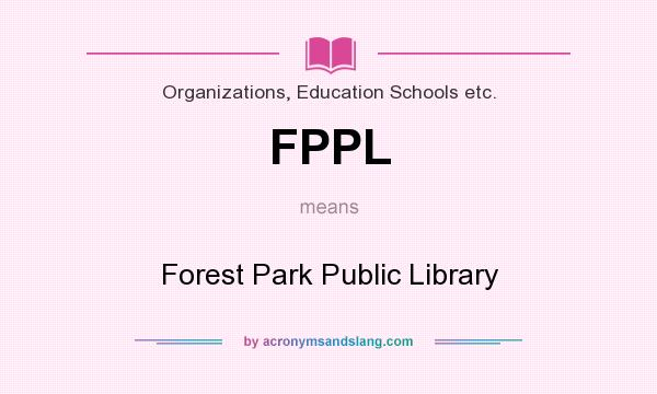 What does FPPL mean? It stands for Forest Park Public Library