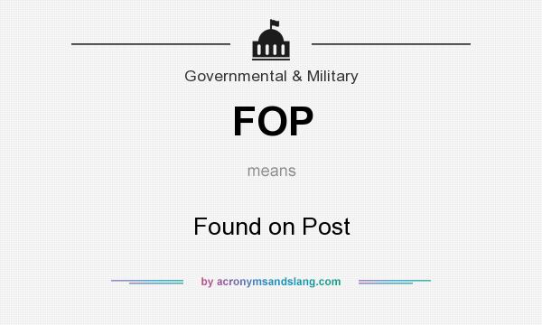 What does FOP mean? It stands for Found on Post