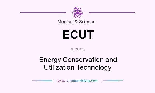 What does ECUT mean? It stands for Energy Conservation and Utilization Technology