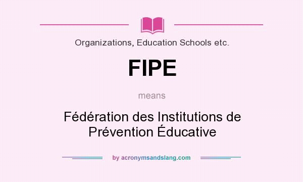 What does FIPE mean? It stands for Fédération des Institutions de Prévention Éducative