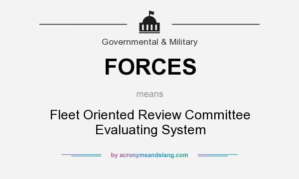 What does FORCES mean? It stands for Fleet Oriented Review Committee Evaluating System
