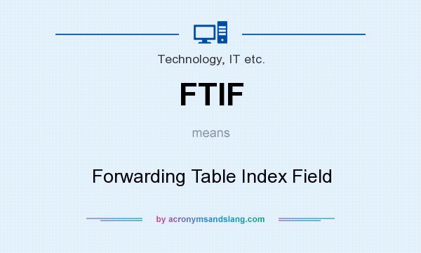 What does FTIF mean? It stands for Forwarding Table Index Field