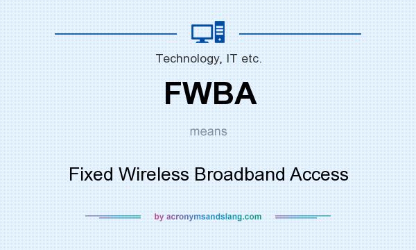 What does FWBA mean? It stands for Fixed Wireless Broadband Access