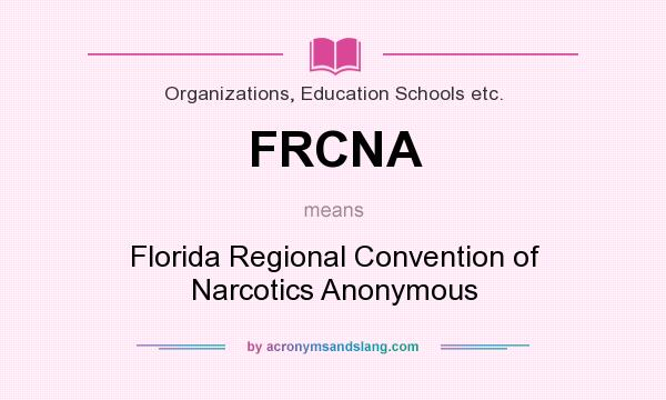 What does FRCNA mean? It stands for Florida Regional Convention of Narcotics Anonymous