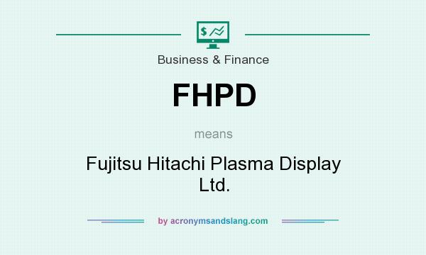 What does FHPD mean? It stands for Fujitsu Hitachi Plasma Display Ltd.