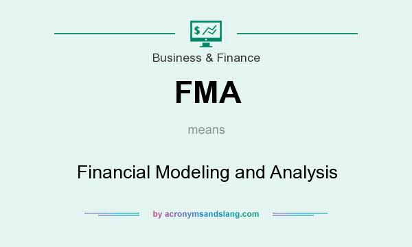 What does FMA mean? It stands for Financial Modeling and Analysis