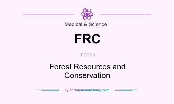 What does FRC mean? It stands for Forest Resources and Conservation