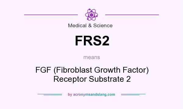 What does FRS2 mean? It stands for FGF (Fibroblast Growth Factor) Receptor Substrate 2
