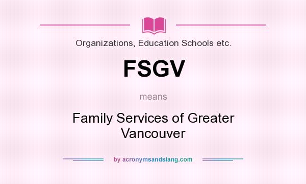 What does FSGV mean? It stands for Family Services of Greater Vancouver